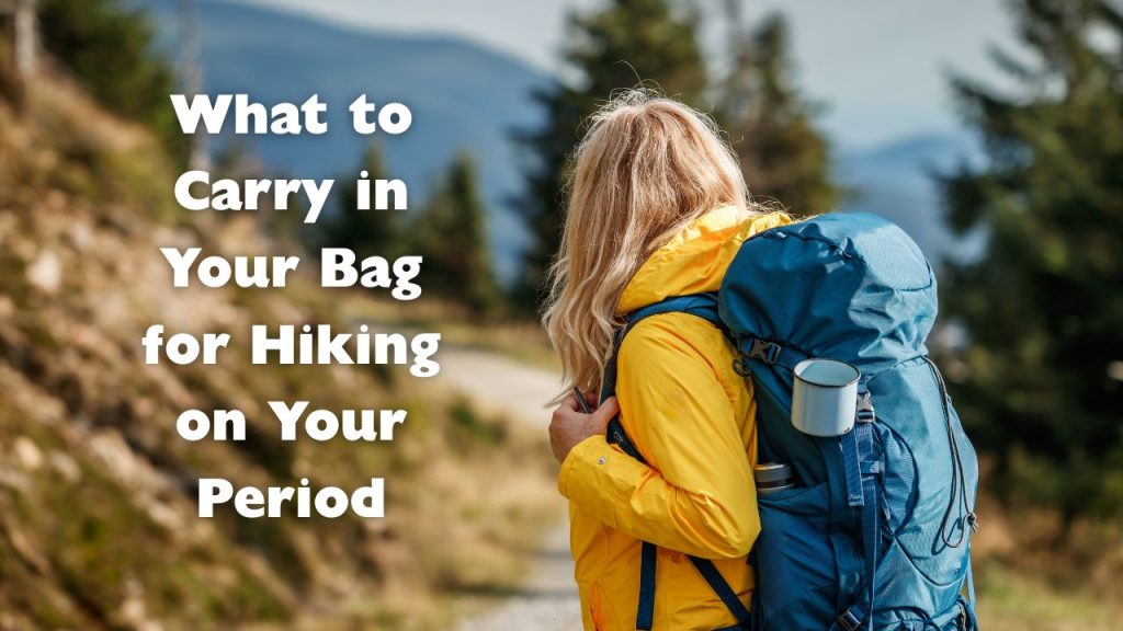 What to Carry in Your Bag for Hiking on Your Period
